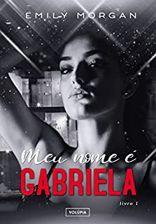 Livro Meu nome é Gabriela: Nem sempre amor é o bastante (livro Livro 1)