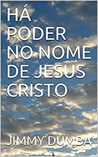 HÁ PODER NO NOME DE JESUS CRISTO