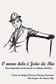 Livro O nome dele é João do Rio: Uma biografia intertextual em diálogo didático