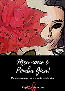 Livro Meu Nome é Pomba Gira: Uma homenagem as moças da minha vida