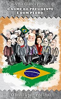 Livro O NOME DO PRESIDENTE É DOM PEDRO