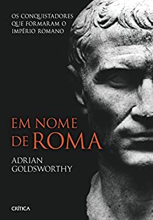Livro Em nome de Roma: Os conquistadores que formaram o Império Romano