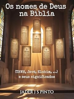 Livro Os nomes de Deus na Bíblia: (YHWH, Javé, Elohim, …) e seus significados