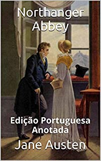 Northanger Abbey - Edição Portuguesa - Anotada: Edição Portuguesa - Anotada