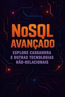 Livro NoSQL Avançado: Explore Cassandra e Outras Tecnologias Não-Relacionais