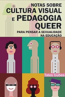 Livro Notas sobre cultura visual e pedagogia queer: Para pensar a sexualidade na educação