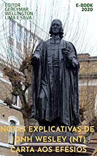 Livro NOTAS EXPLICATIVAS DE JOHN WESLEY (NT) EFÉSIOS (Notas de John Wesley Livro 10)