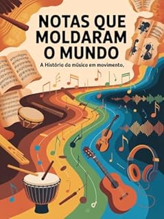 Livro Notas que Moldaram o Mundo - A História da Música em Movimento