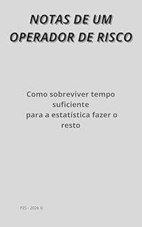 Notas de um Operador de Risco: Como sobreviver tempo suficiente para a estatística fazer o resto