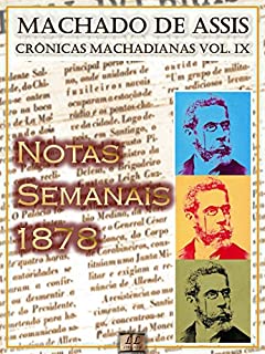 Livro Notas Semanais (1878) [Ilustrado, Notas e Índice Ativo] [Com Biografia, Críticas e Análises] (Publicado originalmente em "O Cruzeiro"): Crônicas (Crônicas de Machado de Assis Livro 9)