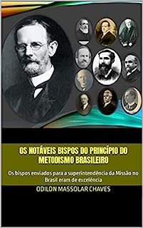 Livro Os Notáveis Bispos do princípio do metodismo brasileiro: Os bispos enviados para a superintendência da Missão no Brasil eram de excelência