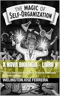 Livro A Nova Biologia - Livro II: Sobre o Texto que nos Define - A Morte Anunciada do Evolucionismo (A Nova Biologia - Sobre o Texto que nos Define - A morte Anunciada do Evolucionismo 2)