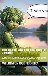 Livro Nova Biologia - Sobre o Texto que nos Define - RESUMO: A MORTE ANUNCIADA DO EVOLUCIONISMO