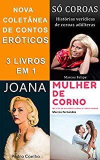 Livro Nova Coletânea de Contos Eróticos: Mais relatos extraconjugais de mulheres casadas, coroas fogosas e cornos mansos