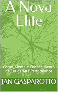 Livro A Nova Elite: Corpo, Mente e Conhecimento na Era da Alta Performance