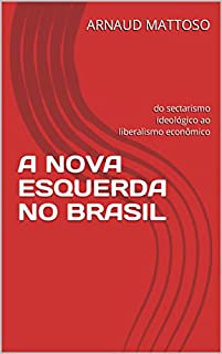 Livro A NOVA ESQUERDA NO BRASIL: do sectarismo ideológico ao liberalismo econômico