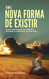 Livro Uma Nova Forma de Existir: Como Organizar Sua Mente e Assumir o Controle da Sua Vida