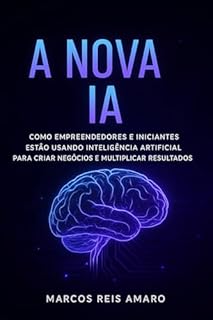 Livro A Nova IA: Como empreendedores e iniciantes estão usando inteligência artificial para criar negócios e multiplicar resultados