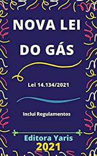 Nova Lei do Gás – Lei 14.134/2021: Atualizada - 2021