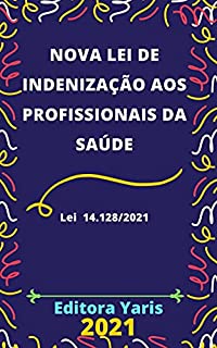 Livro Nova Lei de Indenização aos Profissionais da Saúde – Lei 14.128/2021: Atualizada - 2021