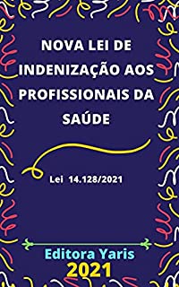 Nova Lei de Indenização aos Profissionais da Saúde – Lei 14.128/2021: Atualizada - 2021