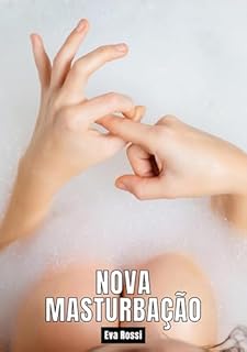 Livro Nova Masturbação: Contos de Sexo Explícito para Adultos - Portuguese Hot Stories for Adults (Coleção de Contos Eróticos Portugueses Proibidos. Sexo Explícito ... Relatos Quentes. Jogos de Casais Livro 50)