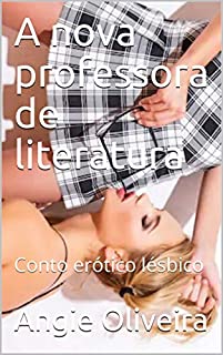 Livro A nova professora de literatura : Conto erótico lésbico