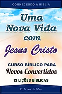 Livro Uma Nova Vida com Jesus Cristo: Curso Bíblico para Novos Convertidos (CONHECENDO A BÍBLIA)