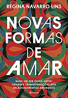 Livro Novas formas de amar: Nada vai ser como antes: grandes transformações nos relacionamentos amorosos