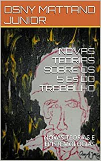 Livro NOVAS TEORIAS SOBRE OS 5 Es DO TRABALHO: NOVAS TEORIAS E EPISTEMOLOGIAS