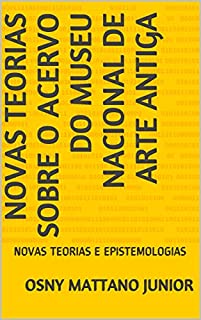 Livro NOVAS TEORIAS SOBRE O ACERVO DO MUSEU NACIONAL DE ARTE ANTIGA: NOVAS TEORIAS E EPISTEMOLOGIAS