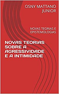 Livro NOVAS TEORIAS SOBRE A AGRESSIVIDADE E A INTIMIDADE: NOVAS TEORIAS E EPISTEMOLOGIAS