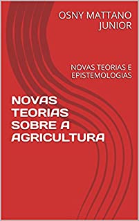 Livro NOVAS TEORIAS SOBRE A AGRICULTURA: NOVAS TEORIAS E EPISTEMOLOGIAS