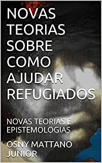 Livro NOVAS TEORIAS SOBRE COMO AJUDAR REFUGIADOS: NOVAS TEORIAS E EPISTEMOLOGIAS