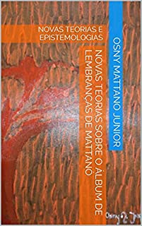 Livro NOVAS TEORIAS SOBRE O ÁLBUM DE LEMBRANÇAS DE MATTANÓ: NOVAS TEORIAS E EPISTEMOLOGIAS