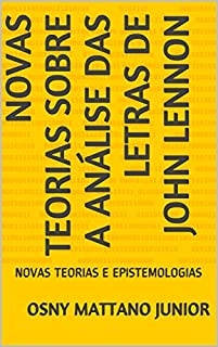 Livro NOVAS TEORIAS SOBRE A ANÁLISE DAS LETRAS DE JOHN LENNON: NOVAS TEORIAS E EPISTEMOLOGIAS