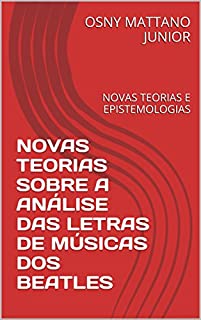Livro NOVAS TEORIAS SOBRE A ANÁLISE DAS LETRAS DE MÚSICAS DOS BEATLES: NOVAS TEORIAS E EPISTEMOLOGIAS