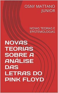 Livro NOVAS TEORIAS SOBRE A ANÁLISE DAS LETRAS DO PINK FLOYD: NOVAS TEORIAS E EPISTEMOLOGIAS
