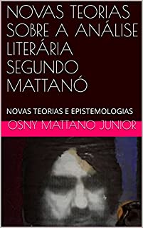 Livro NOVAS TEORIAS SOBRE A ANÁLISE LITERÁRIA SEGUNDO MATTANÓ: NOVAS TEORIAS E EPISTEMOLOGIAS