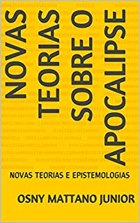 Livro NOVAS TEORIAS SOBRE O APOCALIPSE: NOVAS TEORIAS E EPISTEMOLOGIAS