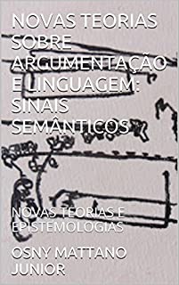 Livro NOVAS TEORIAS SOBRE ARGUMENTAÇÃO E LINGUAGEM: SINAIS SEMÂNTICOS: NOVAS TEORIAS E EPISTEMOLOGIAS