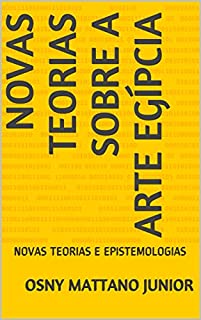 Livro NOVAS TEORIAS SOBRE A ARTE EGÍPCIA: NOVAS TEORIAS E EPISTEMOLOGIAS