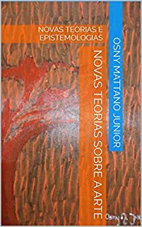 Livro NOVAS TEORIAS SOBRE A ARTE: NOVAS TEORIAS E EPISTEMOLOGIAS