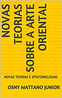 Livro NOVAS TEORIAS SOBRE A ARTE ORIENTAL: NOVAS TEORIAS E EPISTEMOLOGIAS