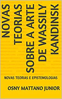 Livro NOVAS TEORIAS SOBRE A ARTE DE WASSILY KANDINSK: NOVAS TEORIAS E EPISTEMOLOGIAS