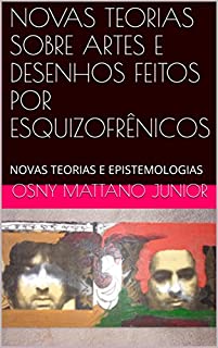 Livro NOVAS TEORIAS SOBRE ARTES E DESENHOS FEITOS POR ESQUIZOFRÊNICOS: NOVAS TEORIAS E EPISTEMOLOGIAS