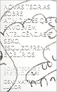 Livro NOVAS TEORIAS SOBRE ATIVIDADES QUE ENVOLVEM INTELIGÊNCIAS E SEXO, ESQUIZOFRENIA E DELÍRIOS: NOVAS TEORIAS E EPISTEMOLOGIAS