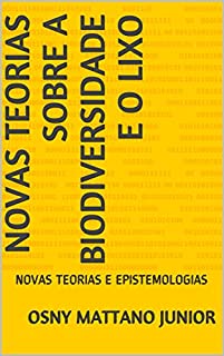 Livro NOVAS TEORIAS SOBRE A BIODIVERSIDADE E O LIXO: NOVAS TEORIAS E EPISTEMOLOGIAS