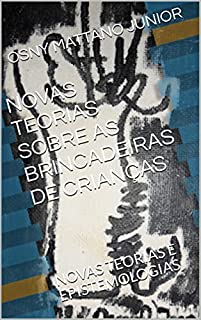 Livro NOVAS TEORIAS SOBRE AS BRINCADEIRAS DE CRIANÇAS: NOVAS TEORIAS E EPISTEMOLOGIAS