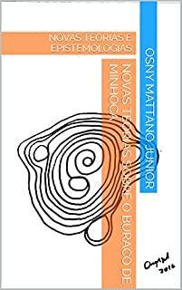 Livro NOVAS TEORIAS SOBRE O BURACO DE MINHOCA: NOVAS TEORIAS E EPISTEMOLOGIAS